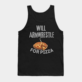 Will Armwrestle For Pizza Tank Top